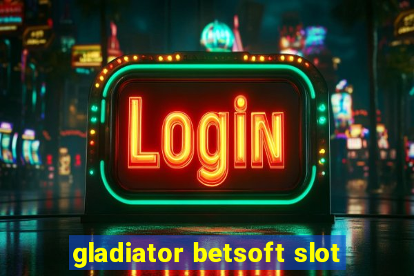 gladiator betsoft slot