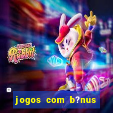 jogos com b?nus grátis no cadastro