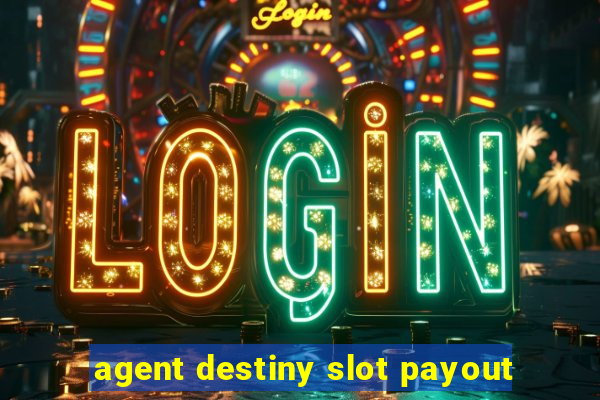 agent destiny slot payout