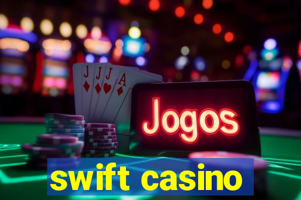 swift casino