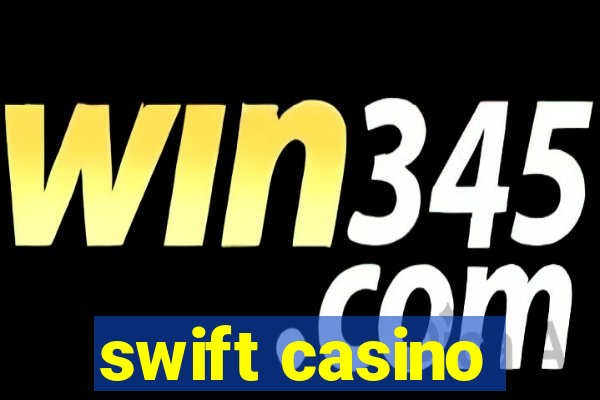 swift casino