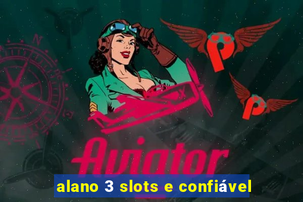 alano 3 slots e confiável