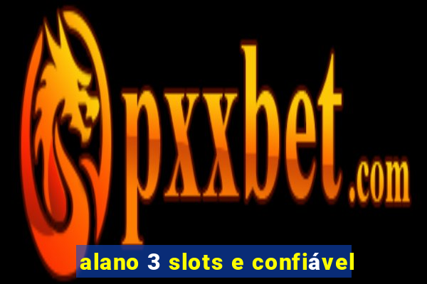 alano 3 slots e confiável