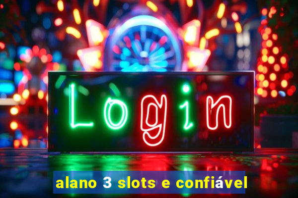 alano 3 slots e confiável