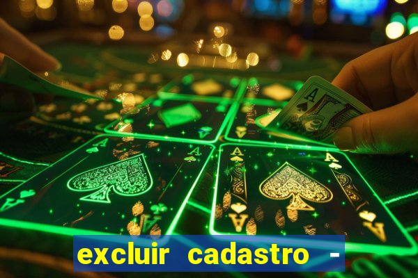 excluir cadastro - casas bahia