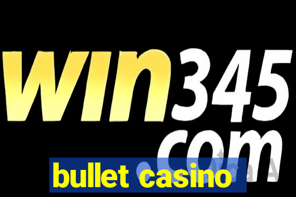 bullet casino