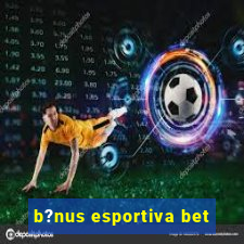 b?nus esportiva bet