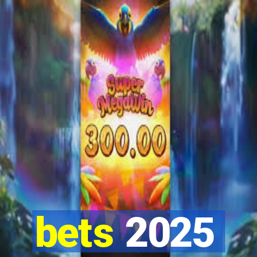 bets 2025