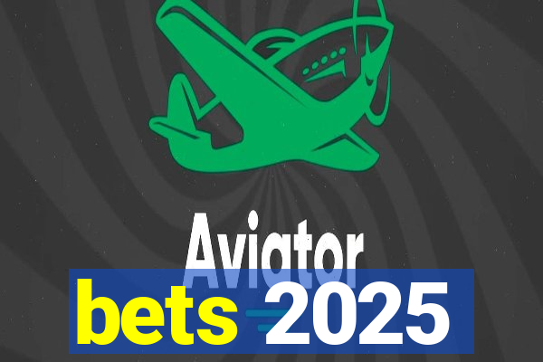 bets 2025