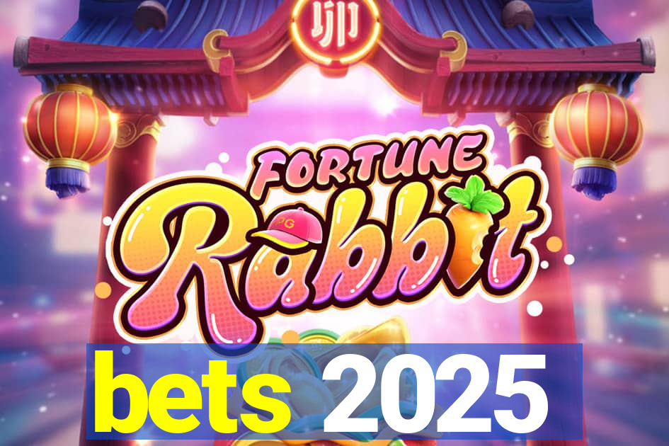 bets 2025