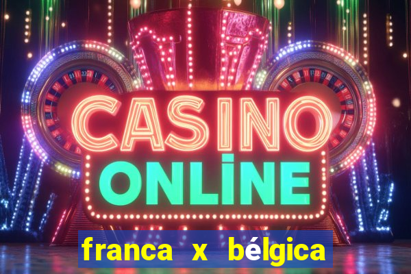 franca x bélgica onde assistir