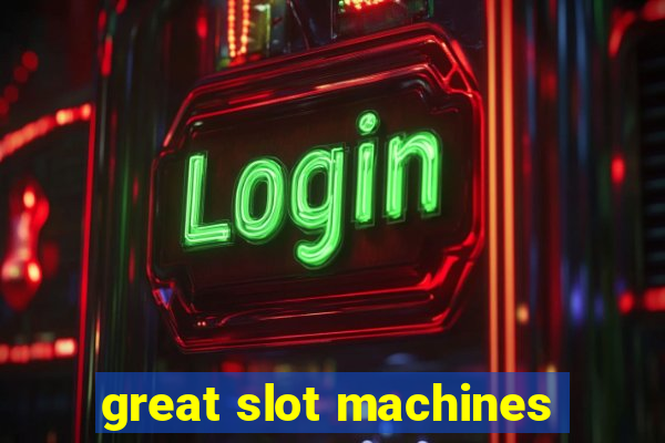 great slot machines