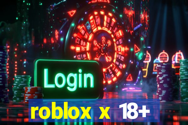 roblox x 18+