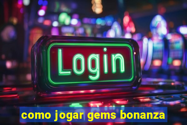 como jogar gems bonanza