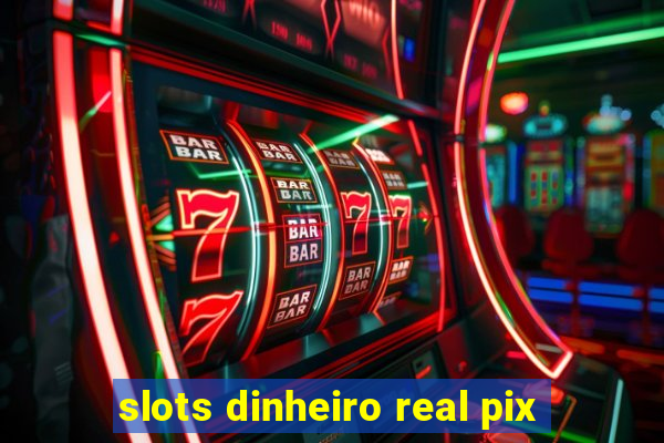 slots dinheiro real pix