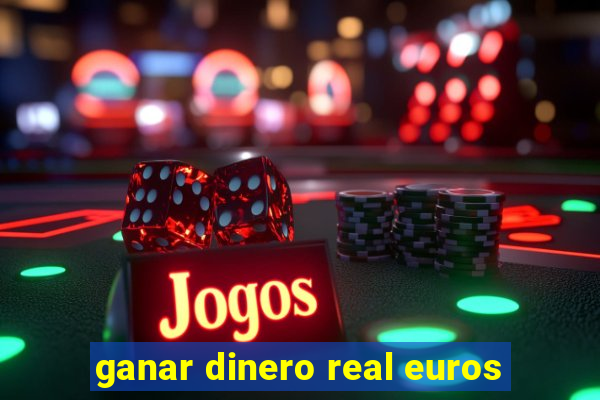 ganar dinero real euros