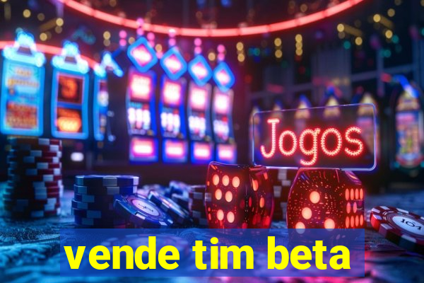 vende tim beta