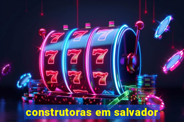 construtoras em salvador