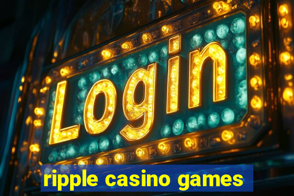 ripple casino games