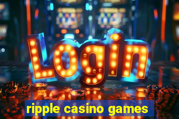 ripple casino games