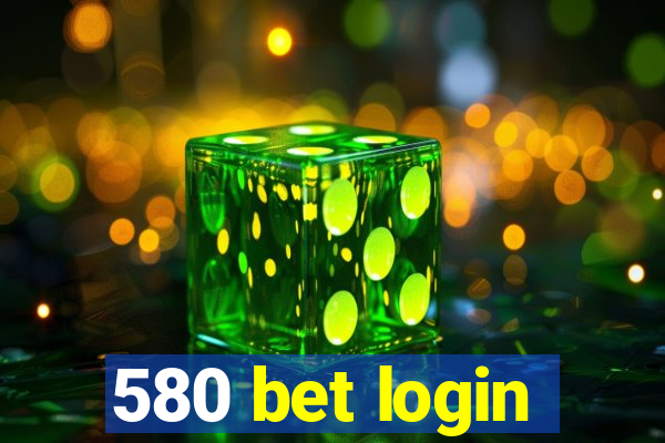 580 bet login