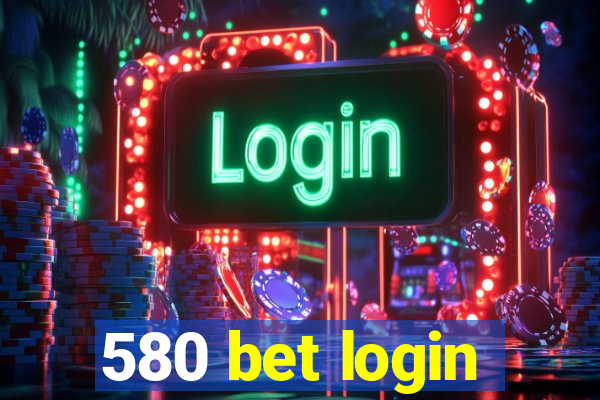 580 bet login