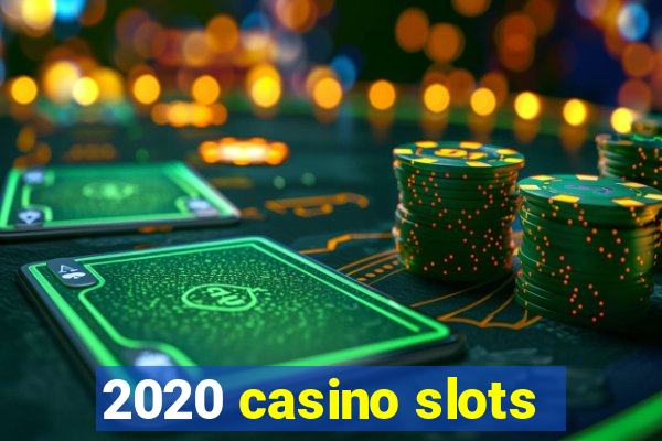 2020 casino slots