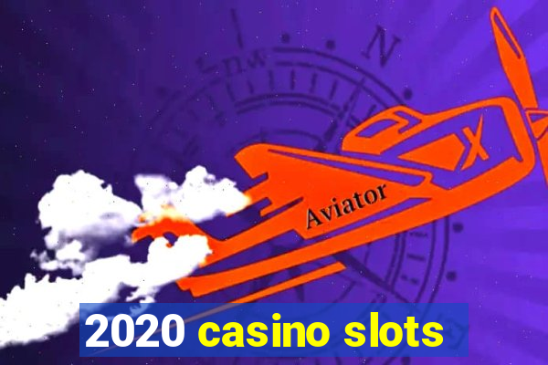 2020 casino slots