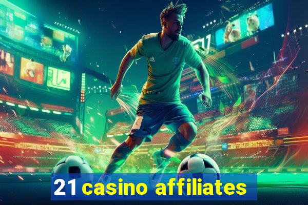 21 casino affiliates