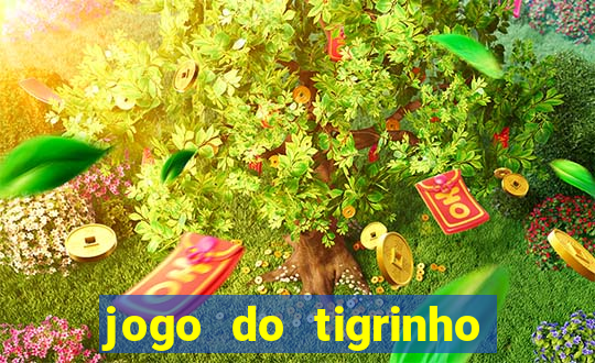 jogo do tigrinho plataforma confiável