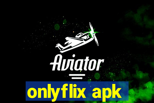 onlyflix apk