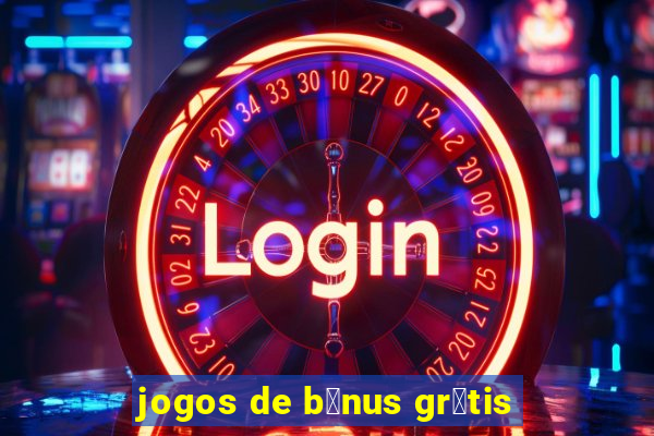 jogos de b么nus gr谩tis