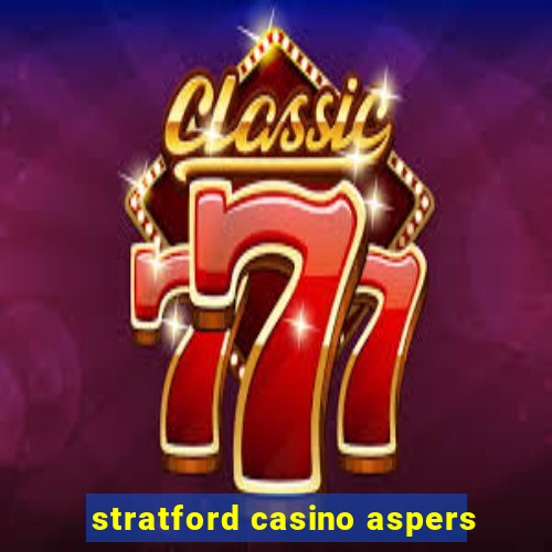 stratford casino aspers