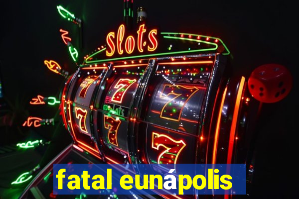 fatal eunápolis