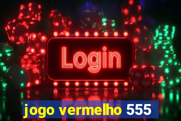 jogo vermelho 555