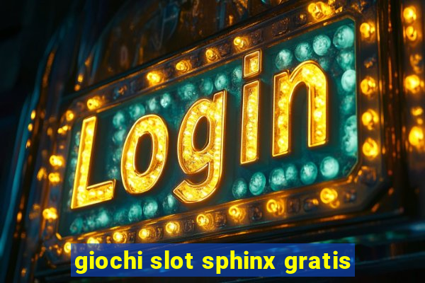 giochi slot sphinx gratis