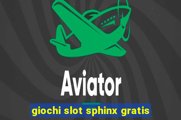 giochi slot sphinx gratis