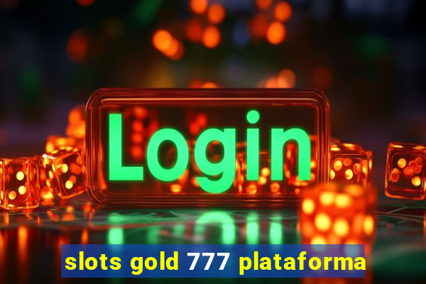 slots gold 777 plataforma