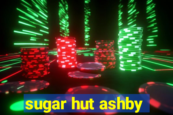 sugar hut ashby