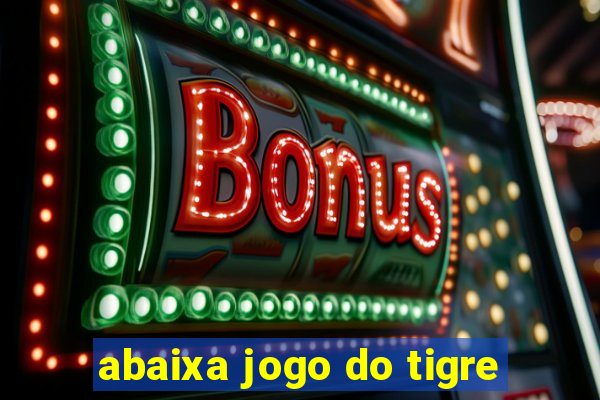 abaixa jogo do tigre