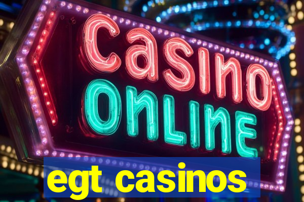 egt casinos