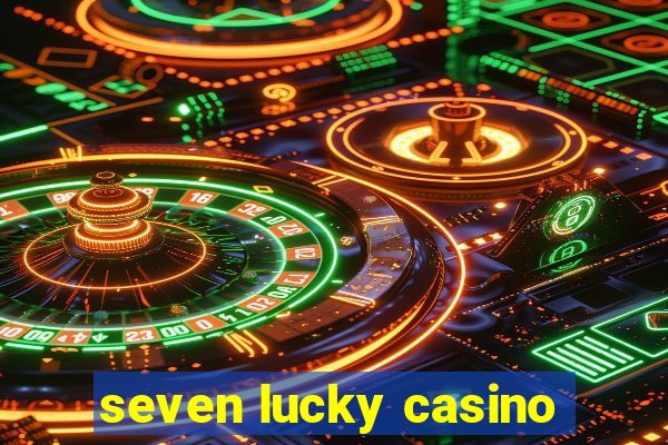 seven lucky casino