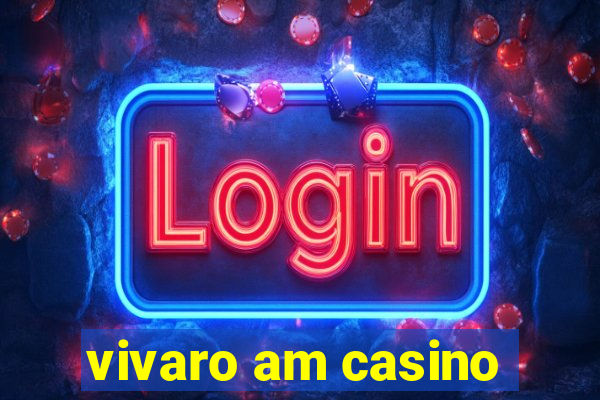 vivaro am casino