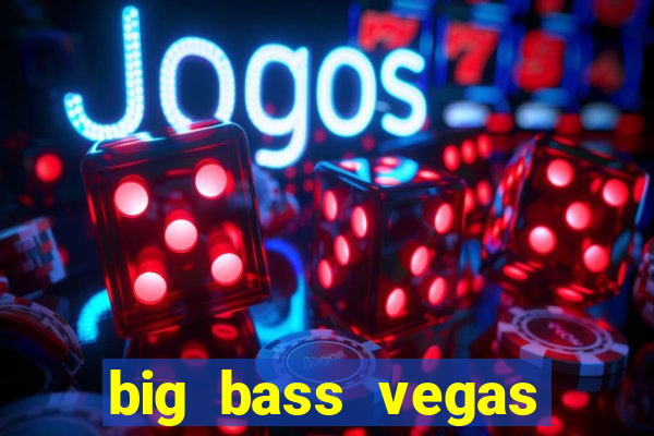 big bass vegas double down deluxe slot