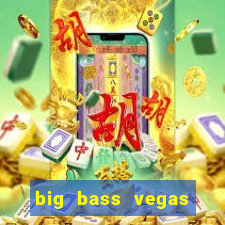 big bass vegas double down deluxe slot