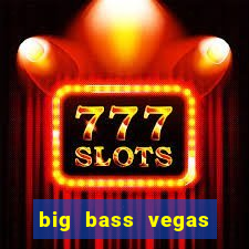 big bass vegas double down deluxe slot