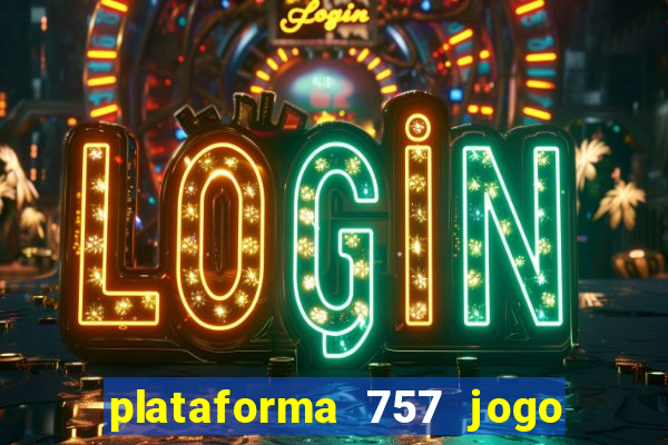 plataforma 757 jogo é confiável