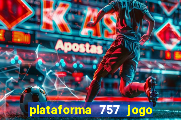 plataforma 757 jogo é confiável