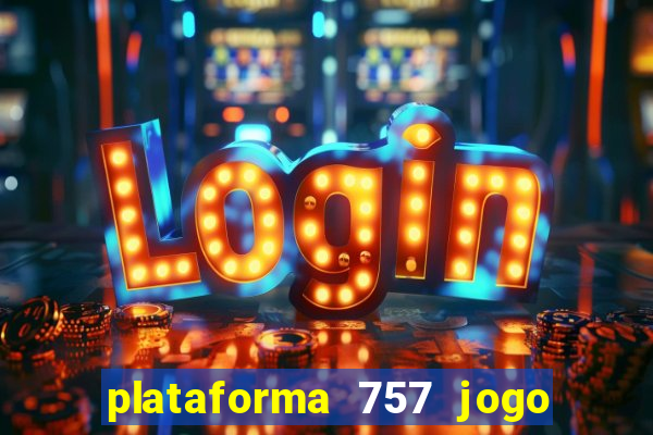 plataforma 757 jogo é confiável