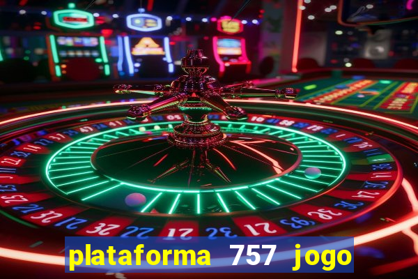 plataforma 757 jogo é confiável